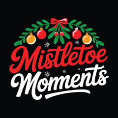 mistletoe moments t shirt design