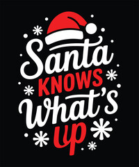 santa knows whats up t shirt design 