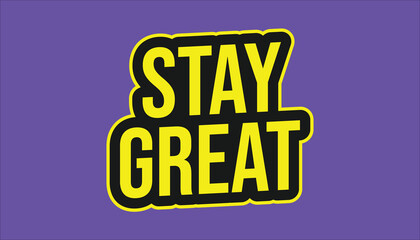stay great – inspirational motivational quote sticker
