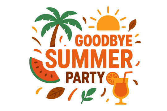 Goodbye summer party vector template design. Farewell to vacation and holidays concept. End of season event illustration with palm tree, sun, cocktail and watermelon elements.