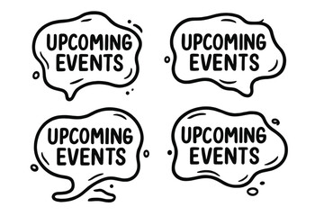 Upcoming events speech bubble set. Hand drawn doodle style announcement banner. Vector liquid shape talk balloon illustration for cultural, sport, entertainment, education.