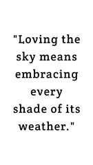 Loving the sky means embracing every shade of its weather. White background