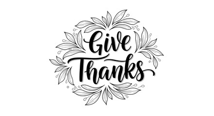 Obraz premium Black and white Give Thanks calligraphy in a leafy wreath, elegant hand-lettered gratitude message, Thanksgiving design.