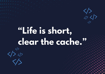 Life is short - 2 - Life is short, clear the cache - H © shotsofstocks