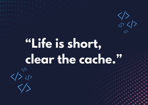 Life is short - 2 - Life is short, clear the cache - H