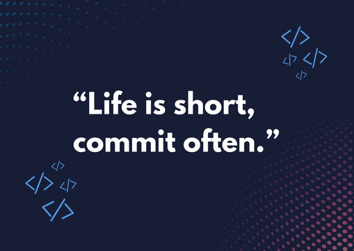 Life is short - 2 - Life is short, commit often - H