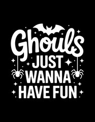Spooktacular Halloween fun with 'Ghouls Just Wanna Have Fun' text featuring a bat and spiders, perfect for festive designs