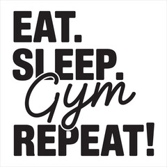Eat sleep gym repeat vector eps file.