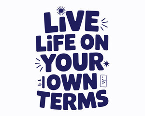 Motivational Typography Art with Live Life on Your Own Terms Quote in Bold, Playful Style and Dark Blue Color on White Background
