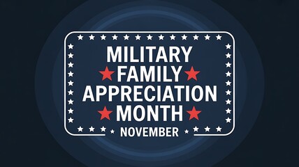 Military Family Appreciation Month in November honoring the strength, support, and sacrifice of families
