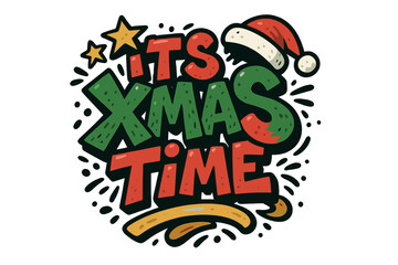 Urban graffiti Christmas lettering vector, festive "It's Xmas Time" hand drawn quote, cartoon stars, Santa hat, colorful doodle, holiday gift print, t-shirt, mug, card, poster design