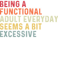 Being A Functional Adult Everyday Seems A Bit Excessive PNG Funny Quote Rainbow Distressed Typography