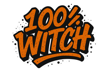 100% Witch lettering in urban graffiti style. Funny Halloween quote design for t-shirt prints. Spooky street art typography. Modern witchcraft concept with hand drawn script.