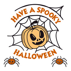 Have a spooky Halloween SVG, Cute Pumpkin and Spider Web Spooky Halloween Design