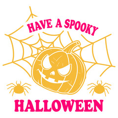 Have a spooky Halloween SVG, Cute Pumpkin and Spider Web Spooky Halloween Design