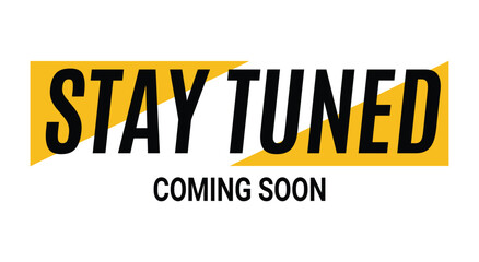 Coming Soon. Stay Tuned. A modern yellow and black vector banner with bold typography for a new product launch, a website update, a social media teaser, or a promotional graphic.