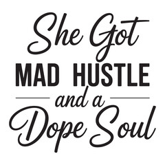 she got mad hustle and a dope soul. vector eps file.