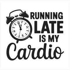 running late is my cardio. vector eps file.