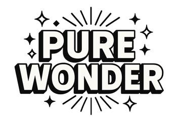 Mystical Typography Design. Pure Wonder ? Bold Block Lettering with thick geometric strokes, stacked layout, heavy outlines, subtle flat 3D look, transparent