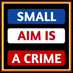 Small aim is a crime. Motivational inspirational design quote for T-shirt design, poster, print design.