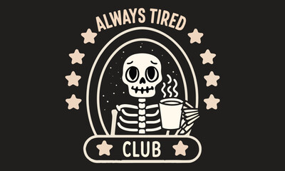 Always Tired Skeleton Coffee Art | Funny Sleepy Skeleton Illustration | Cute Coffee Lover Design

