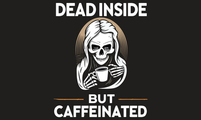 Dead Inside But Caffeinated Skeleton Art | Funny Gothic Coffee Illustration | Emo Coffee Lover Design

