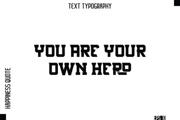 You Are Your Own Hero  -Self-Love Modern Bold Typography Text Quote Vector Design