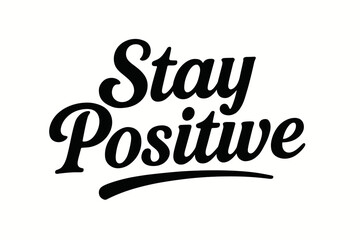Stay Positive Calligraphy. Stay Positive, bold vintage calligraphy, smooth curves, balanced composition, clear readable letters, consistent style, none,