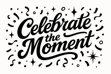 Festive Calligraphy Celebration. Celebrate The Moment, bold vintage calligraphy with festive playful tone, surrounded by confetti and sparkles, horizontal