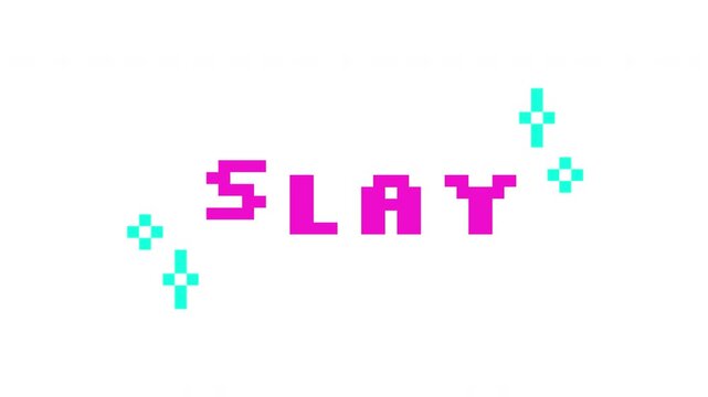 Animated word slay in pink pixel typography. Gen z communication lingo. Girl feminist motivational reaction. Retro 8 bit style bouncing text reaction animation with sparkles. Pixelated jumping letters