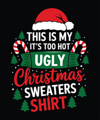 this is my it`s too hot ugly christmas sweaters shirt t shirt design