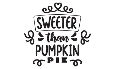 Fototapeta premium Sweeter Than Pumpkin Pie Quote – Cute Fall and Thanksgiving Typography Design