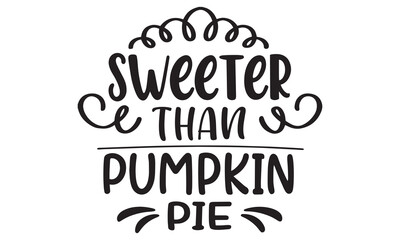 Fototapeta premium Sweeter Than Pumpkin Pie Quote – Cute Fall and Thanksgiving Typography Design