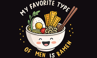 Cute and funny ramen-themed illustration with the phrase “My Favorite Type of Men is Ramen.” Perfect for food lovers, ramen fans, t-shirts, posters, stickers, and gifts.