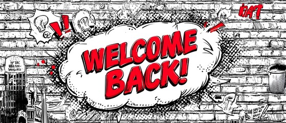Welcome Back text in red comic speech bubble on white brick wall, pop art style message for announcement, greeting, school or business reopening design