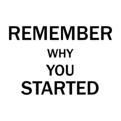 Remember why you started motivational quote