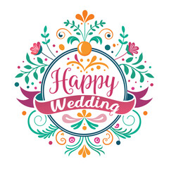 Colorful Floral Vector Design Saying Happy Wedding Within A Circular Frame