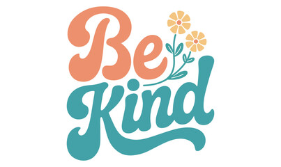 Be kind lettering groovy retro vintage style with flower positive quotes vector design