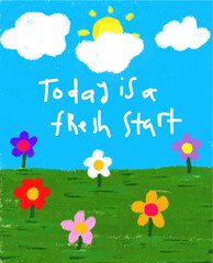 Naklejka premium Today is a fresh start bright sunny day and flowers