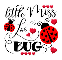 This is a sweet design, "Little Miss Love Bug", it’s a delightful tribute to your precious little one, perfect for adorable Valentine's Day or everyday apparel.