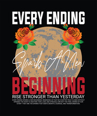 Every Ending Sparks A New Beginning Motivational Typography Design With Roses And Moon Vector Art For T Shirt And Poster