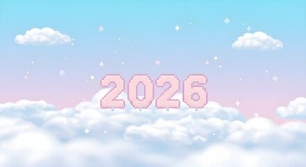 Year 2026: A dreamy and whimsical digital art piece features the number 2026 crafted in a delightful pixelated style, suspended against a pastel sky filled with fluffy clouds and twinkling stars.