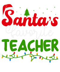 Santa&rsquo;s Favorite Teacher Holiday Graphic for Shirts, Mugs, and Christmas Gifts
