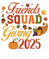 Friends Squad Giving 2025 Thanksgiving Typography Art for Fall Gatherings