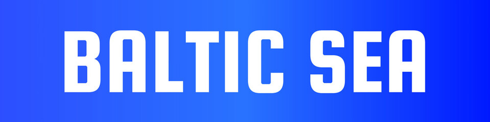 Fototapeta premium BALTIC SEA Typography Poster with White Bold Letters on Blue Gradient Background for Geographical Branding, Northern European Marketing, and Coastal Design Concepts