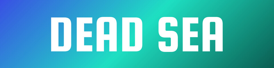 DEAD SEA Typography Poster with White Bold Letters on Blue-Green-Teal Gradient Background for Geographical Branding, Cultural Marketing, and Salt Lake Design Concepts