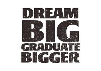 Dream Big Graduate Bigger Black