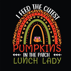 I Feed the Cutest Pumpkin in the Patch Lunch Lady – Funny Fall Cafeteria Quote