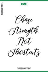 Chase Strength, Not Shortcuts  -Success Quote Cursive Text Typography Vector Banner