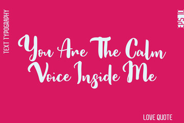 You Are The Calm Voice Inside Me   -Minimal Love Quote Modern Bold Cursive Text Lettering Design